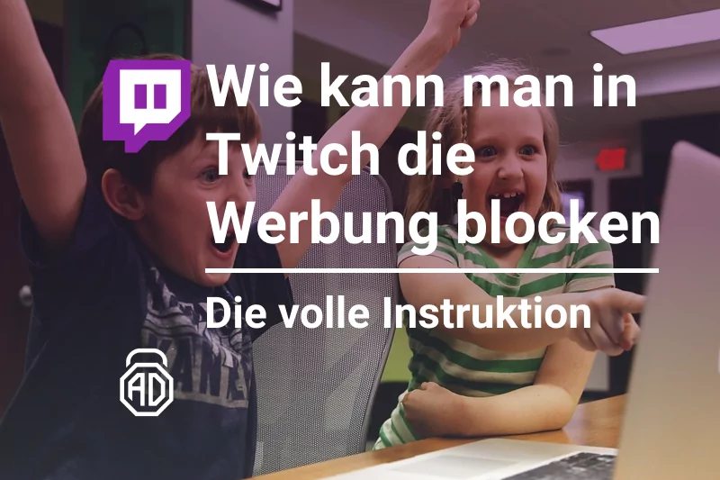 Wie kann man in Twitch die Werbung blocken? Die volle Instruktion