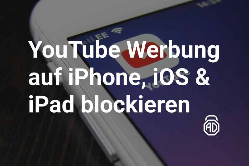 YouTube Werbung auf iPhone, iOS & iPad blockieren – die besten Methoden 2025