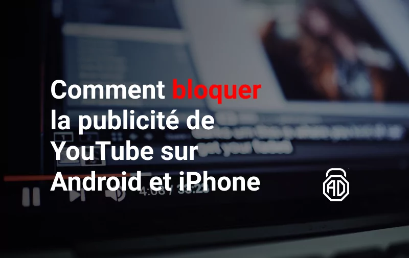 Comment bloquer la publicité de YouTube sur Android et iPhone